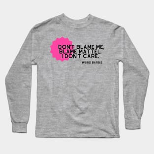 Don't Blame Me, Blame Mattel Long Sleeve T-Shirt